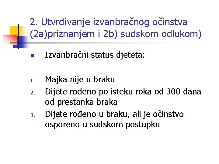 2. Utvrđivanje izvanbračnog očinstva (2 a)priznanjem i 2 b) sudskom odlukom) n 1. 2.