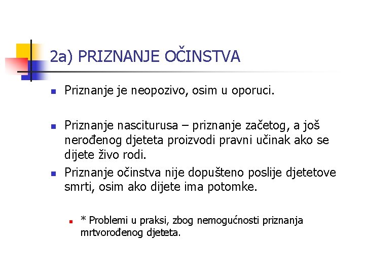 2 a) PRIZNANJE OČINSTVA n n n Priznanje je neopozivo, osim u oporuci. Priznanje