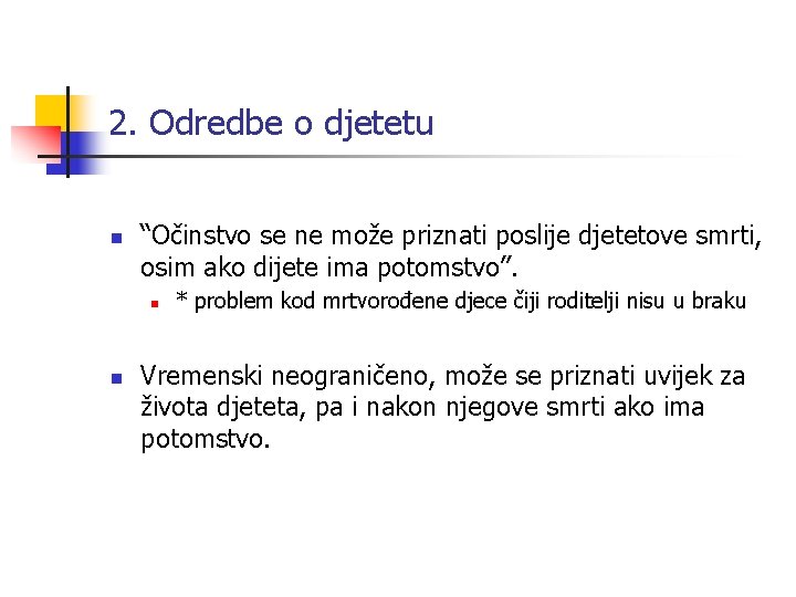 2. Odredbe o djetetu n “Očinstvo se ne može priznati poslije djetetove smrti, osim