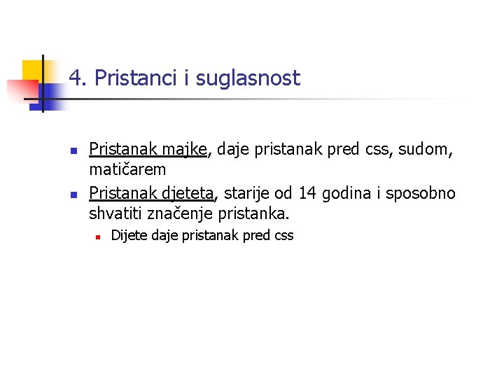 4. Pristanci i suglasnost n n Pristanak majke, daje pristanak pred css, sudom, matičarem