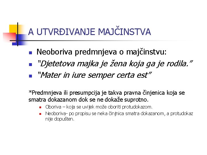 A UTVRĐIVANJE MAJČINSTVA n n n Neoboriva predmnjeva o majčinstvu: “Djetetova majka je žena