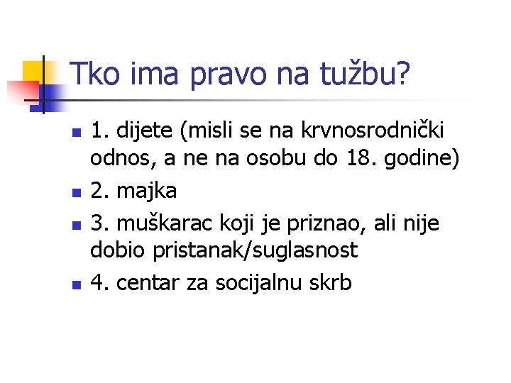 Tko ima pravo na tužbu? n n 1. dijete (misli se na krvnosrodnički odnos,