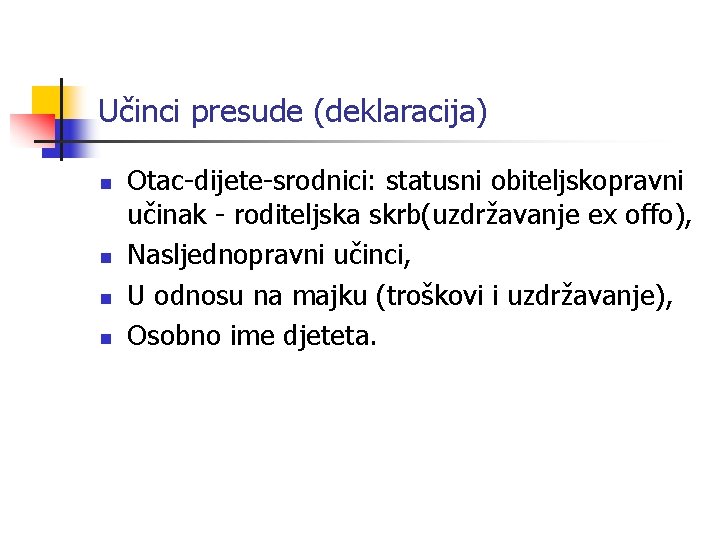 Učinci presude (deklaracija) n n Otac-dijete-srodnici: statusni obiteljskopravni učinak - roditeljska skrb(uzdržavanje ex offo),