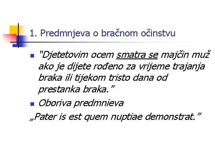 1. Predmnjeva o bračnom očinstvu “Djetetovim ocem smatra se majčin muž ako je dijete