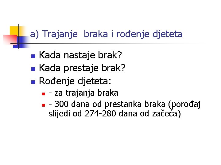 a) Trajanje braka i rođenje djeteta n n n Kada nastaje brak? Kada prestaje