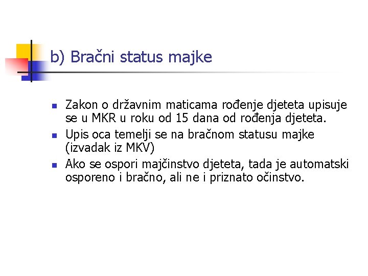 b) Bračni status majke n n n Zakon o državnim maticama rođenje djeteta upisuje