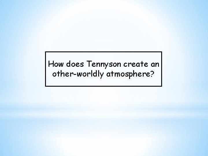 How does Tennyson create an other-worldly atmosphere? 