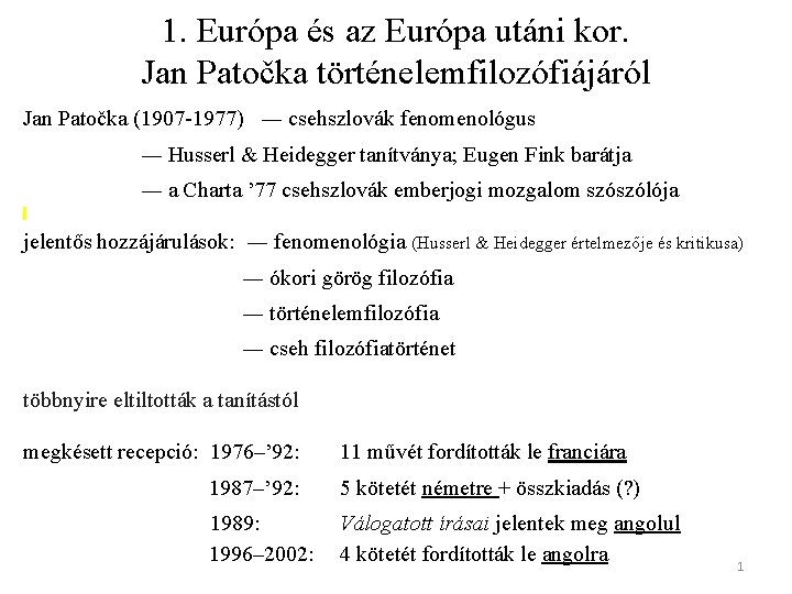 1. Európa és az Európa utáni kor. Jan Patočka történelemfilozófiájáról Jan Patočka (1907 -1977)