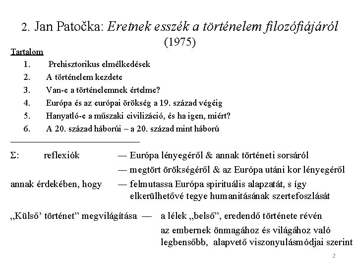 2. Jan Patočka: Eretnek esszék a történelem filozófiájáról (1975) Tartalom 1. Prehisztorikus elmélkedések 2.