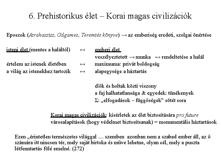 6. Prehistorikus élet ‒ Korai magas civilizációk Eposzok (Atrahaszísz, Gilgames, Teremtés könyve) → az