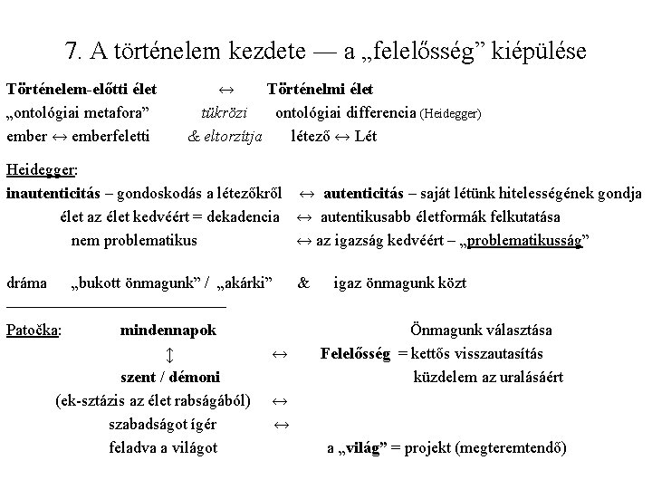 7. A történelem kezdete ― a „felelősség” kiépülése Történelem-előtti élet „ontológiai metafora” ember ↔