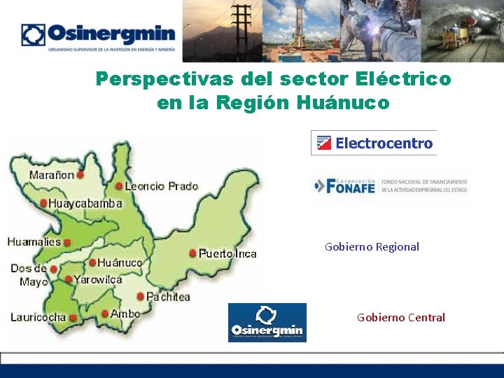 Perspectivas del sector Eléctrico en la Región Huánuco Gobierno Regional Gobierno Central 