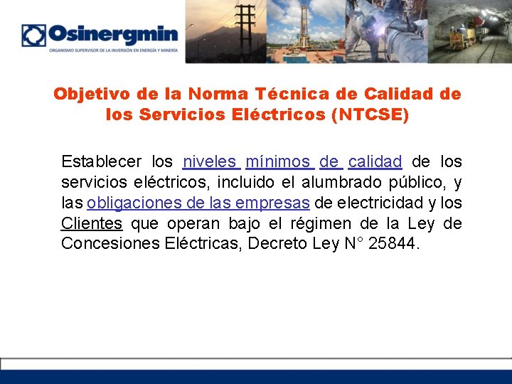 Objetivo de la Norma Técnica de Calidad de los Servicios Eléctricos (NTCSE) Establecer los