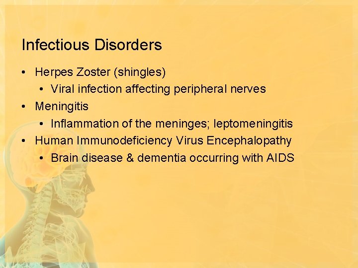 Infectious Disorders • Herpes Zoster (shingles) • Viral infection affecting peripheral nerves • Meningitis