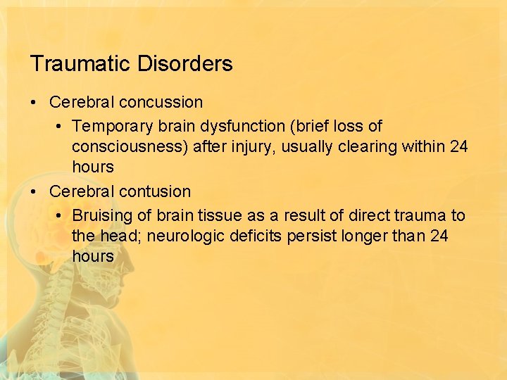 Traumatic Disorders • Cerebral concussion • Temporary brain dysfunction (brief loss of consciousness) after