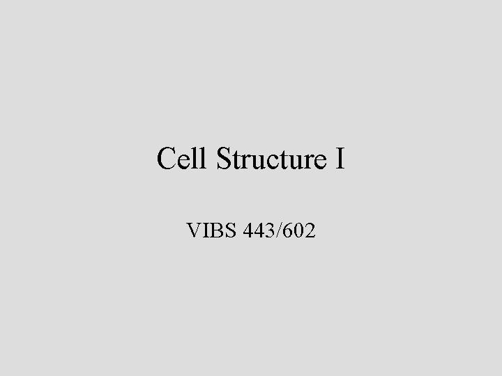 Cell Structure I VIBS 443/602 