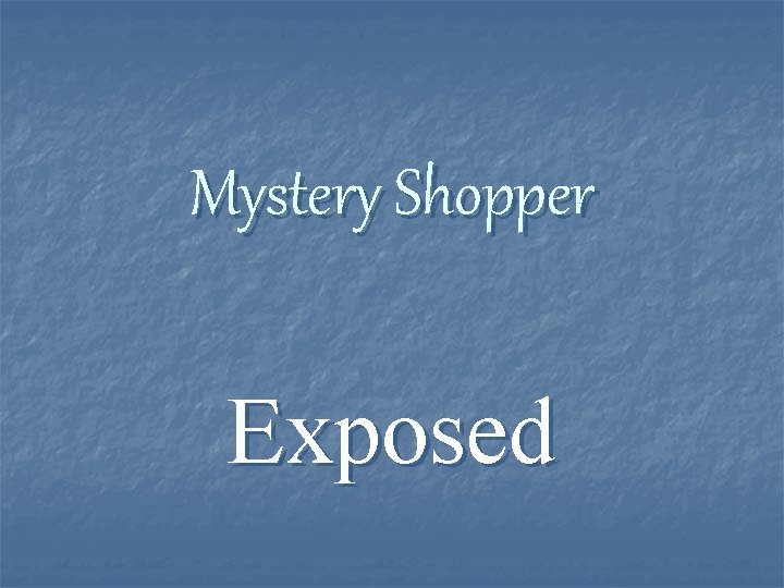 Mystery Shopper Exposed 
