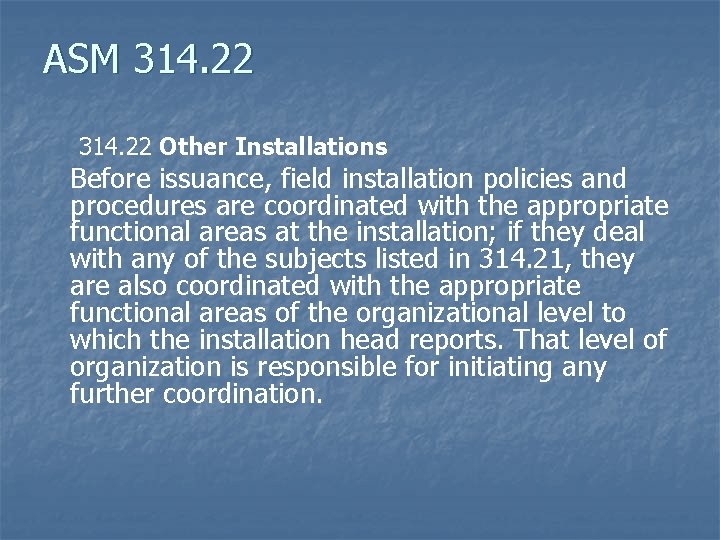 ASM 314. 22 Other Installations Before issuance, field installation policies and procedures are coordinated