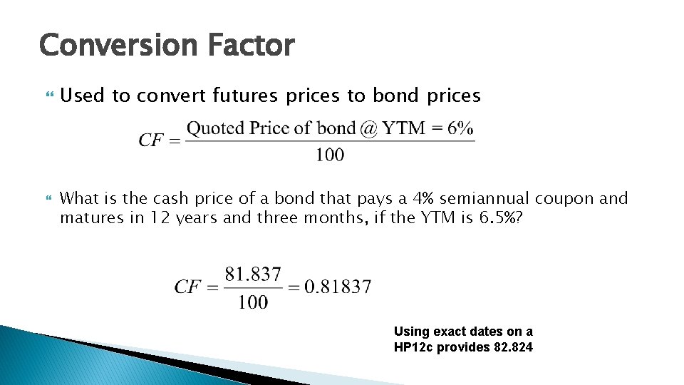Conversion Factor Used to convert futures prices to bond prices What is the cash