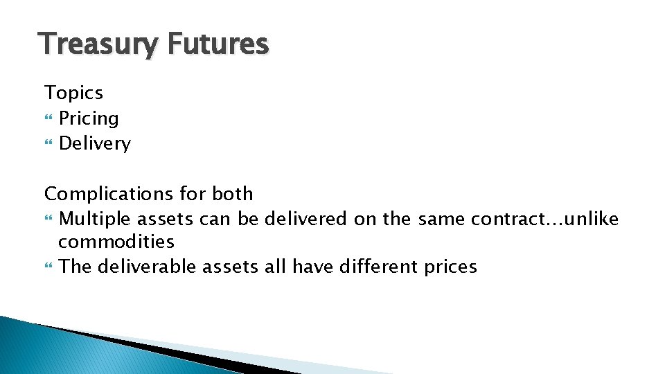 Treasury Futures Topics Pricing Delivery Complications for both Multiple assets can be delivered on