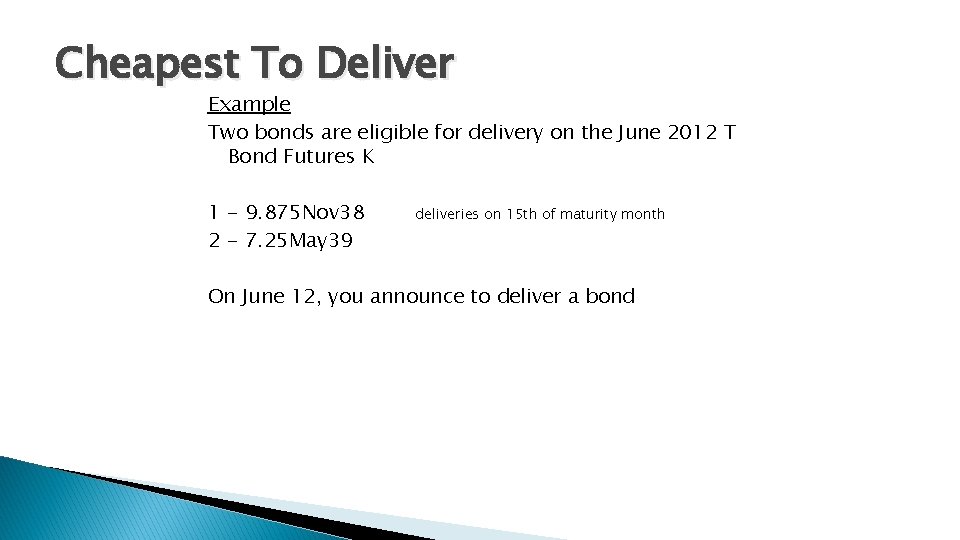 Cheapest To Deliver Example Two bonds are eligible for delivery on the June 2012