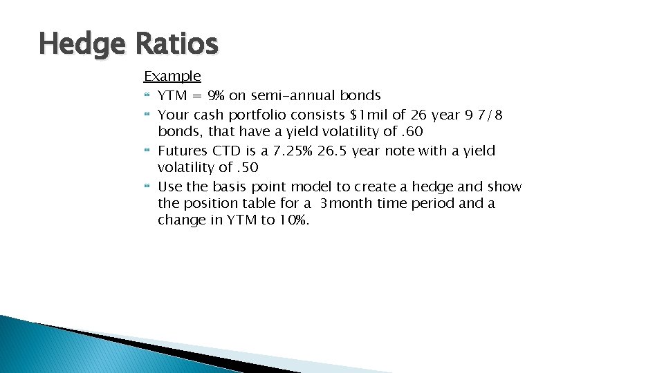 Hedge Ratios Example YTM = 9% on semi-annual bonds Your cash portfolio consists $1