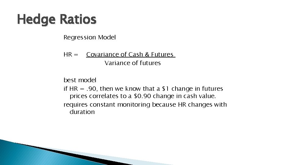 Hedge Ratios Regression Model HR = Covariance of Cash & Futures Variance of futures