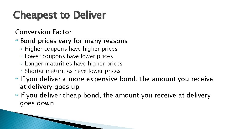 Cheapest to Deliver Conversion Factor Bond prices vary for many reasons ◦ ◦ Higher