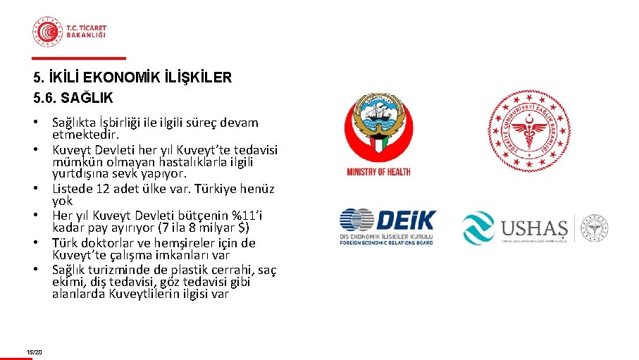 5. İKİLİ EKONOMİK İLİŞKİLER 5. 6. SAĞLIK • Sağlıkta İşbirliği ile ilgili süreç devam