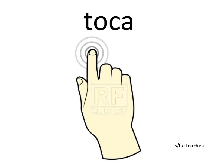 toca s/he touches 