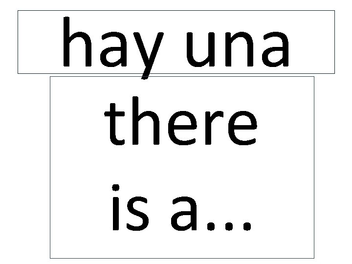 hay una there is a. . . 