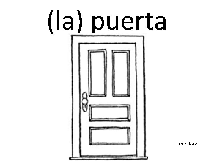 (la) puerta the door 