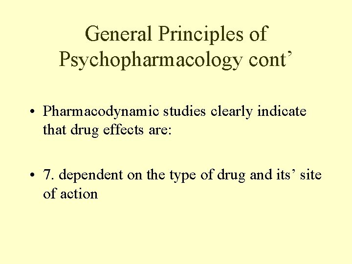 General Principles of Psychopharmacology cont’ • Pharmacodynamic studies clearly indicate that drug effects are: