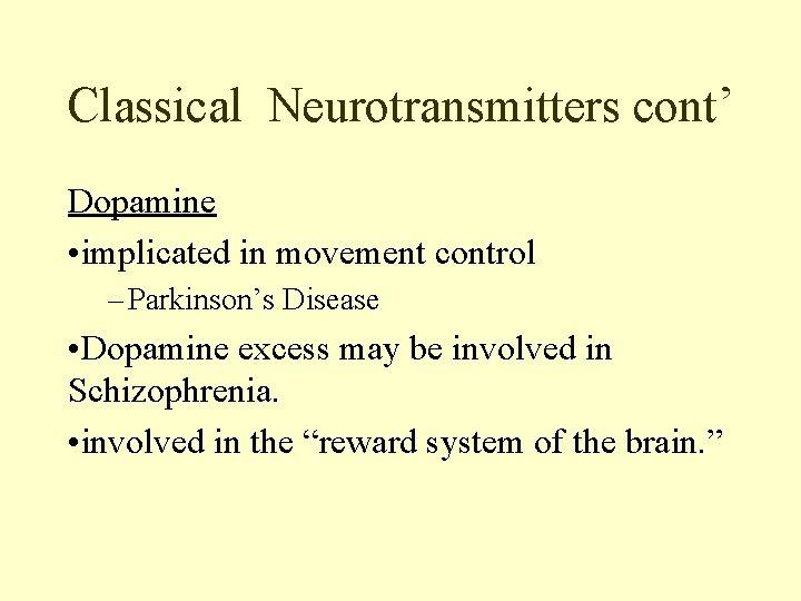 Classical Neurotransmitters cont’ Dopamine • implicated in movement control – Parkinson’s Disease • Dopamine