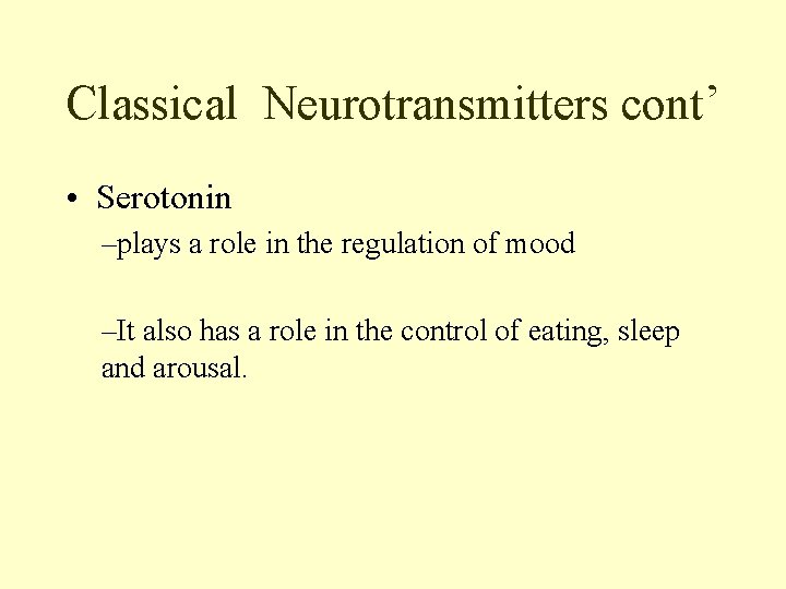 Classical Neurotransmitters cont’ • Serotonin –plays a role in the regulation of mood –It
