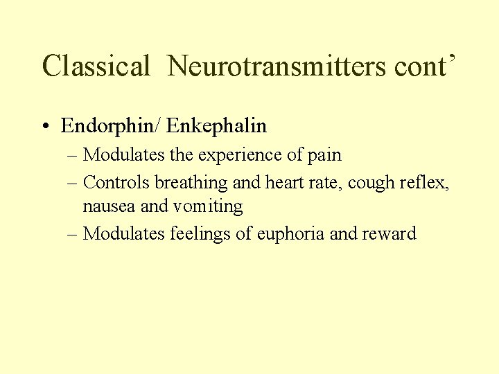 Classical Neurotransmitters cont’ • Endorphin/ Enkephalin – Modulates the experience of pain – Controls