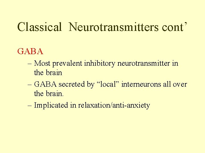 Classical Neurotransmitters cont’ GABA – Most prevalent inhibitory neurotransmitter in the brain – GABA
