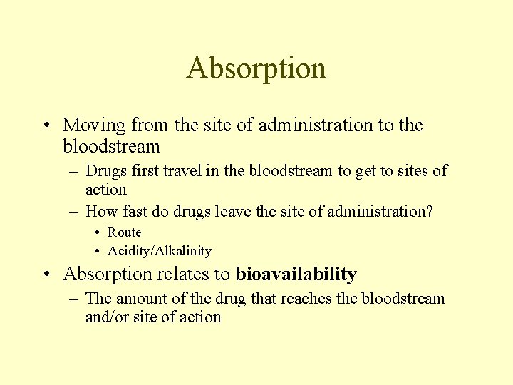 Absorption • Moving from the site of administration to the bloodstream – Drugs first