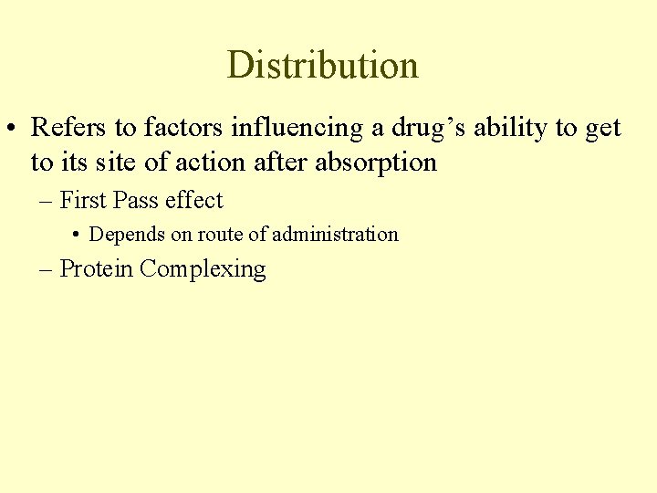 Distribution • Refers to factors influencing a drug’s ability to get to its site