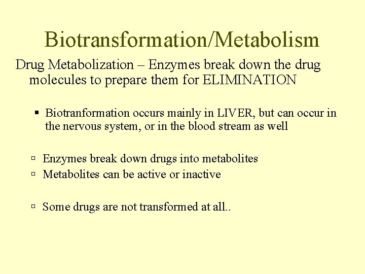 Biotransformation/Metabolism Drug Metabolization – Enzymes break down the drug molecules to prepare them for