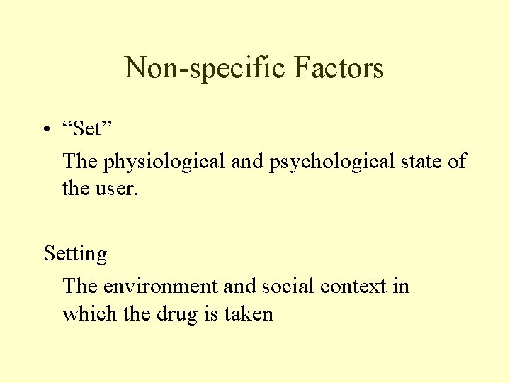 Non-specific Factors • “Set” The physiological and psychological state of the user. Setting The