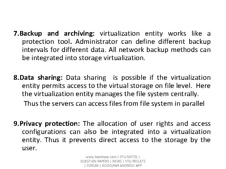 7. Backup and archiving: virtualization entity works like a protection tool. Administrator can define