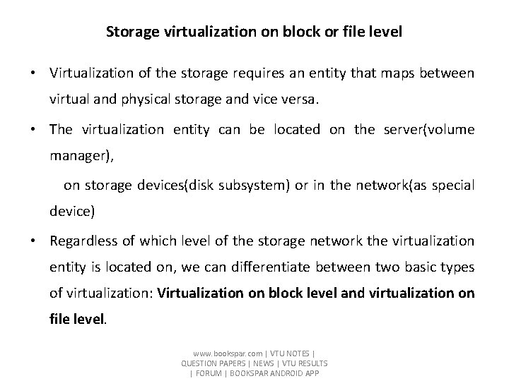 Storage virtualization on block or file level • Virtualization of the storage requires an