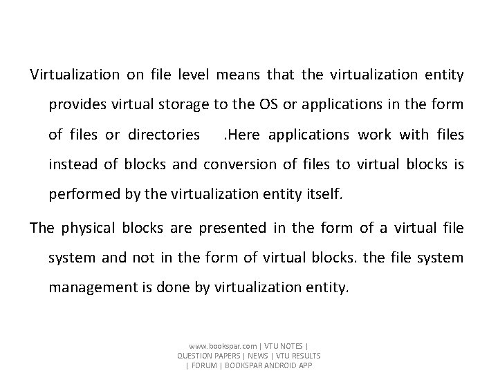 Virtualization on file level means that the virtualization entity provides virtual storage to the