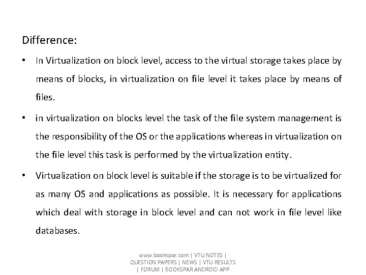 Difference: • In Virtualization on block level, access to the virtual storage takes place