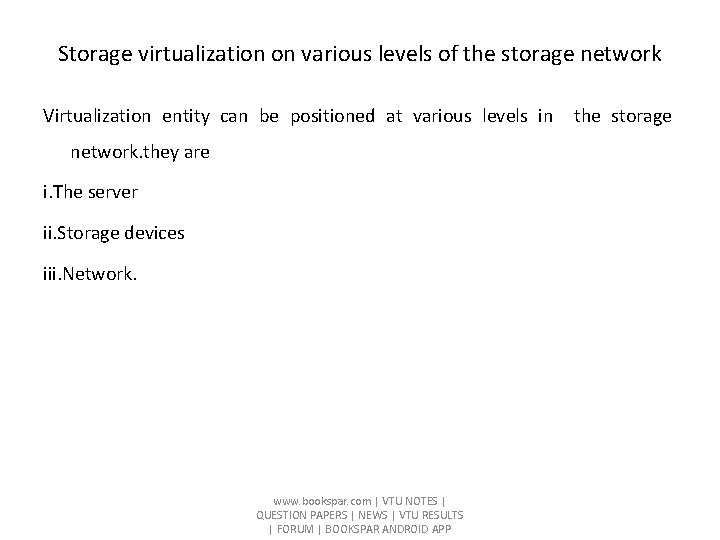 Storage virtualization on various levels of the storage network Virtualization entity can be positioned