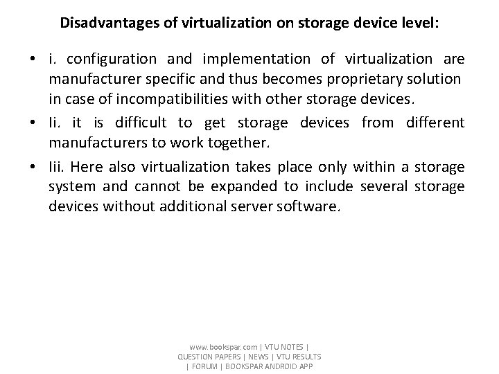 Disadvantages of virtualization on storage device level: • i. configuration and implementation of virtualization