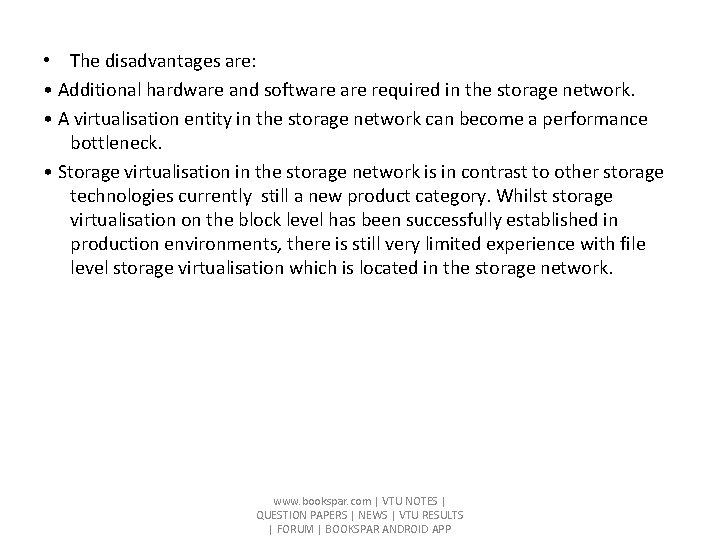  • The disadvantages are: • Additional hardware and software required in the storage