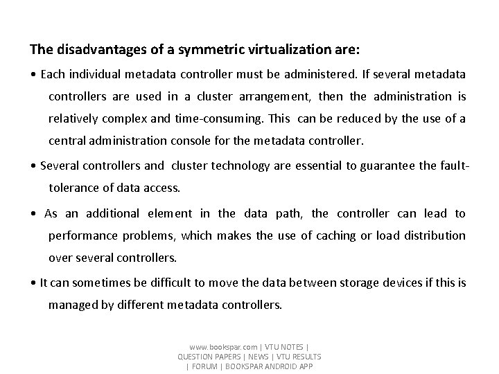 The disadvantages of a symmetric virtualization are: • Each individual metadata controller must be