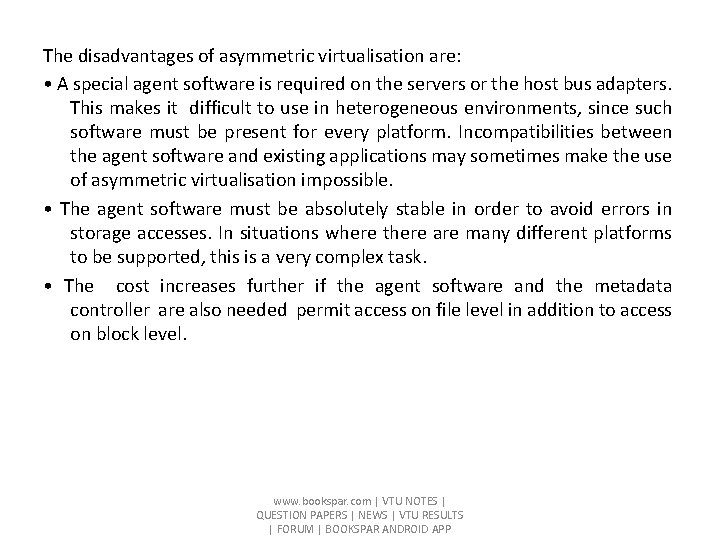The disadvantages of asymmetric virtualisation are: • A special agent software is required on